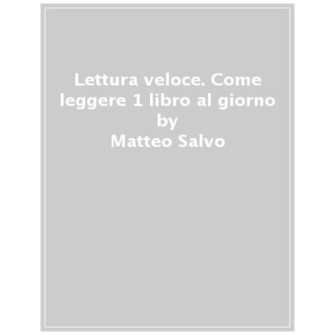 Matteo Salvo - Lettura Veloce. Come Leggere 1 Libro Al Giorno - Foto 1