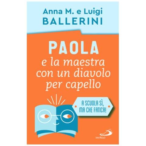 Luigi Ballerini - Paola e la maestra con un diavolo per capello. La scuola e le piccole ansie da superare - Foto 1
