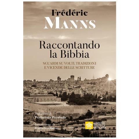 Frédéric Manns - Raccontando La Bibbia. Sguardi Su Volti, Tradizioni E Vicende Delle Scritture - Foto 2