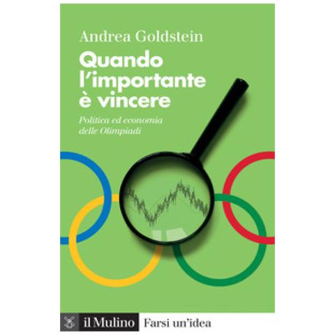Andrea Goldstein - Quando L'importante È Vincere. Politica Ed Economia Delle Olimpiadi - Foto 1