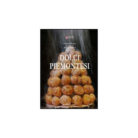 Orlando Perera - Dolci piemontesi. Pasticceri e pasticceria tra il Po e le Alpi - Foto 1