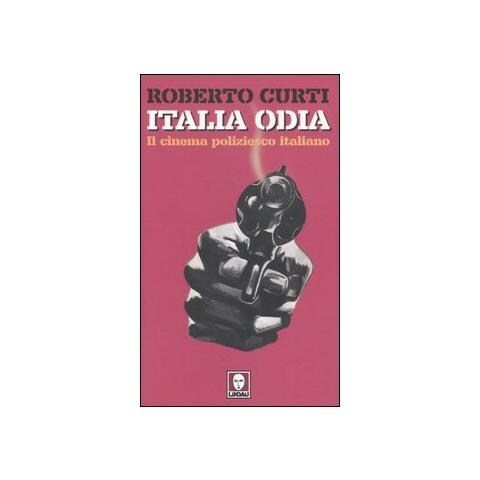 Roberto Curti - Italia odia. Il cinema poliziesco italiano - Foto 2