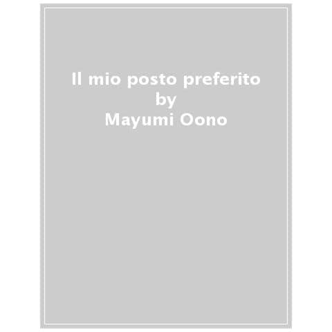 Mayumi Oono - Il Mio Posto Preferito. Ediz. A Colori - Foto 1