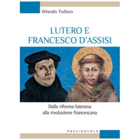 Orlando Todisco - Lutero E Francesco D'assisi. Dalla Riforma Luterana Alla Rivoluzione Francescana - Foto 1