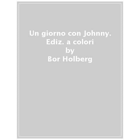 Bo R. Holmberg - Un Giorno Con Johnny. Ediz. A Colori - Foto 1