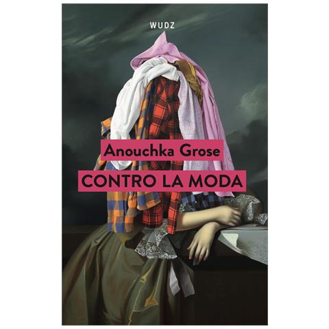 Anouchka Grose - Contro la moda - Foto 1