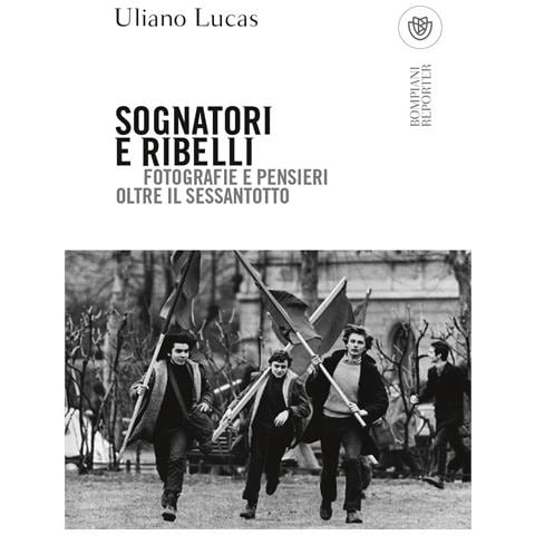 Uliano Lucas - Sognatori e ribelli. Fotografie e pensieri oltre il Sessantotto - Foto 1