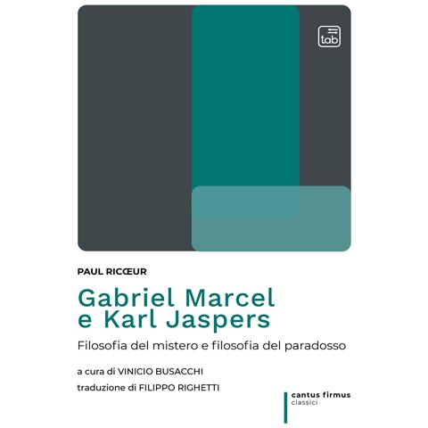 Paul Ricoeur - Gabriel Marcel e Karl Jaspers. Filosofia del mistero e filosofia del paradosso - Foto 1