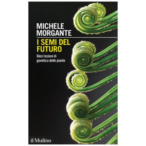 Michele Morgante - I Semi Del Futuro. Dieci Lezioni Di Genetica Delle Piante - Foto 1