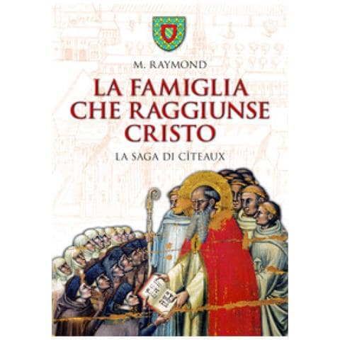 M. Raymond - La Famiglia Che Raggiunse Cristo. La Saga Di Citeaux - Foto 1