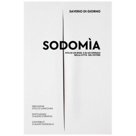 Saverio Di Giorno - Sodomìa. Vita Di Un Boss E Di Un Operaio Nella Città Del Potere - Foto 1