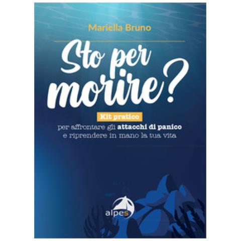 Mariella Bruno - Sto Per Morire? Kit Pratico Per Affrontare Gli Attacchi Di Panico E Riprendere In Mano La Tua Vita - Foto 1
