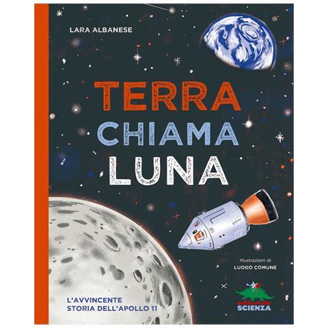 Lara Albanese - Terra chiama luna. L'avvincente storia dell'Apollo 11 - Foto 1