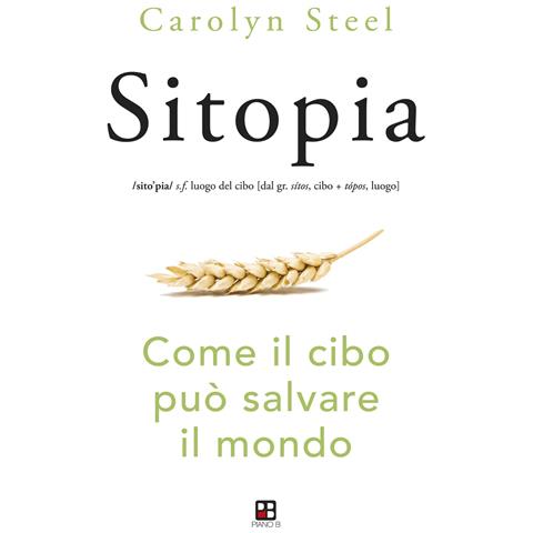 Carolyn Steel - Sitopia. Come il cibo può salvare il mondo - Foto 1
