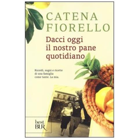 Catena Fiorello Galeano - Dacci oggi il nostro pane quotidiano. Ricordi, sogni e ricette di una famiglia come tante. La mia - Foto 2