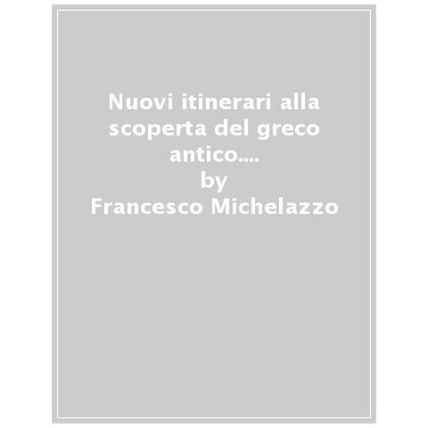 Francesco Michelazzo - Nuovi Itinerari Alla Scoperta Del Greco Antico. Le Strutture Fondamentali Della Lingua Greca: Fonetica, Morfologia, Sintassi, Semantica, Pragmatica. Nuova Ediz. - Foto 1