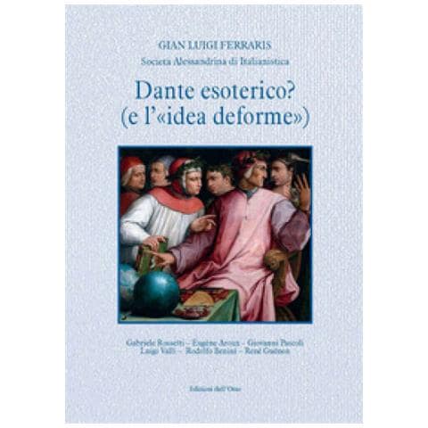 Gian Luigi Ferraris - Dante Esoterico? (e L'«idea Deforme»)  - Foto 1