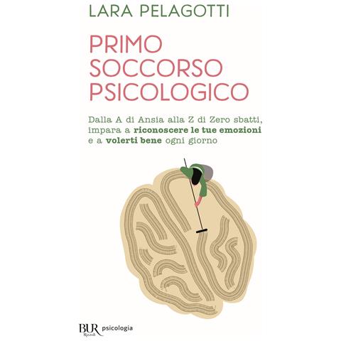 Lara Pelagotti - Primo soccorso psicologico. Dalla A di Ansia alla Z di Zero sbatti, impara a riconoscere le tue emozioni e a volerti bene ogni giorno - Foto 1