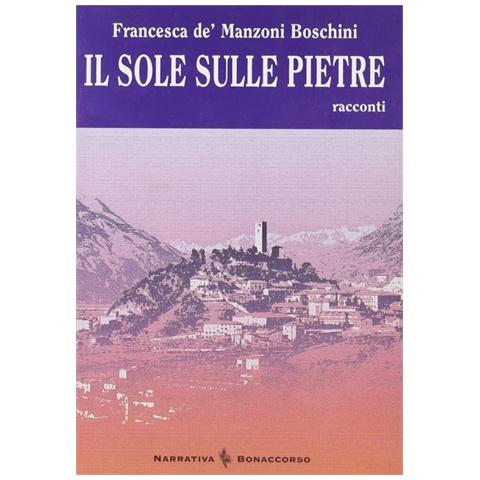 Francesca De'Manzoni Boschini - Il sole sulle pietre - Foto 1