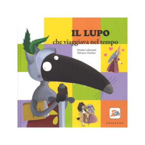 Orianne Lallemand - Eleonore Thuillier - Il Lupo Che Viaggiava Nel Tempo - Foto 2