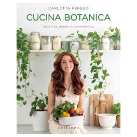 Carlotta Perego - Cucina botanica. Vegetale, buona e consapevole - Foto 1