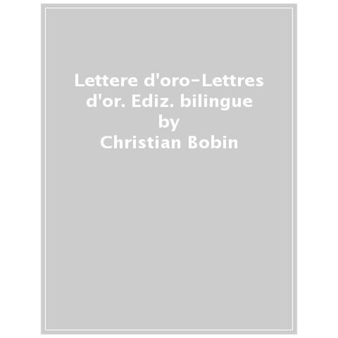 Christian Bobin - Lettere D'oro-lettres D'or. Testo Originale A Fronte. Ediz. Bilingue - Foto 1