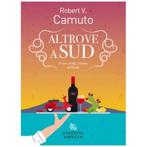 Robert V. Camuto - Altrove A Sud. Il Vino, Il Cibo, L'anima Dell'italia - Foto 1