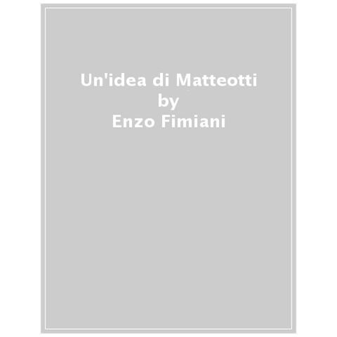 Enzo Fimiani - Un'idea Di Matteotti. Un Secolo Dopo - Foto 1