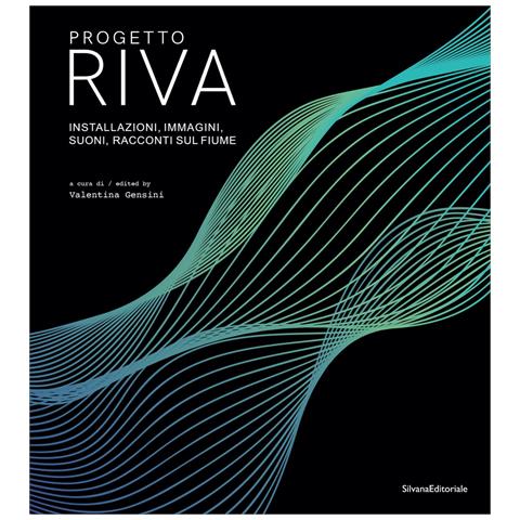 Valentina Gensini - Progetto Riva. Installazioni, immagini, suoni, racconti sul fiume. Ediz. italiana e inglese - Foto 1