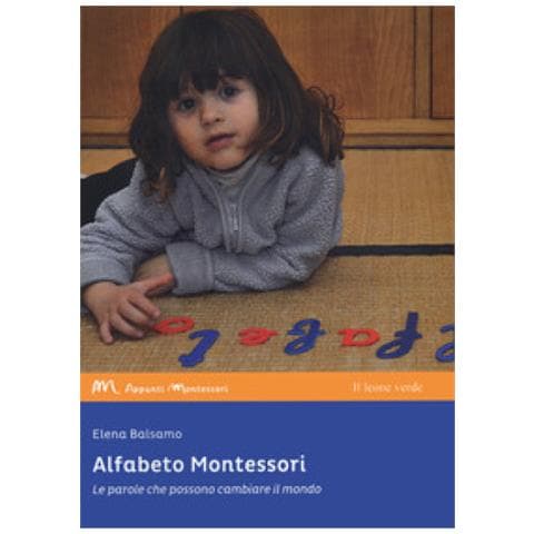 Elena Balsamo - Alfabeto Montessori. Le Parole Che Possono Cambiare Il Mondo - Foto 1