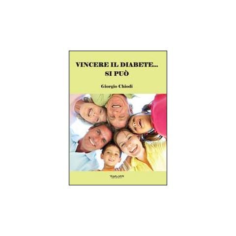 Giorgio Chiodi - Vincere il diabete... si può. Manuale per guarire dal diabete senza utilizzo di insulina e di farmaci chimici, ma solo cambiando alimentazione e praticando movimento quotidiano - Foto 1