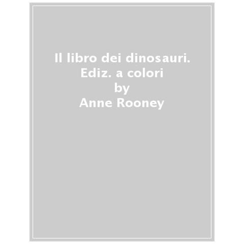 Anne Rooney - Il Libro Dei Dinosauri. Ediz. A Colori - Foto 1