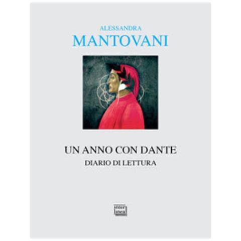 Alessandra Mantovani - Un Anno Con Dante. Diario Di Lettura - Foto 1
