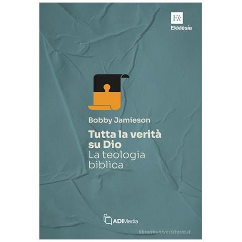 Bobby Jamieson - Tutta la verità su Dio. La teologia biblica - Foto 1