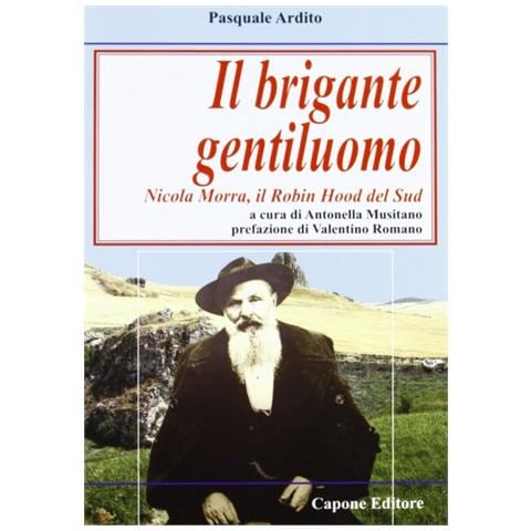Antonella Musitano - Il brigante gentiluomo. Nicola Morra, Robin Hood del Sud - Foto 1