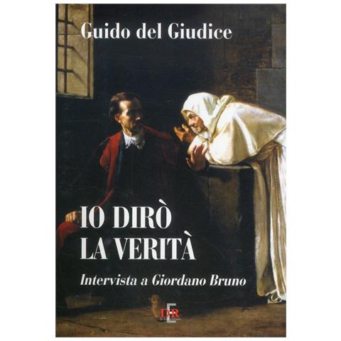 Guido Del Giudice - Io dirò la verità. Intervista a Giordano Bruno - Foto 2
