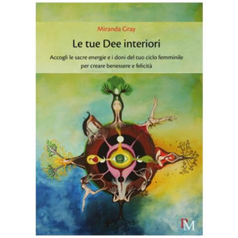 Miranda Gray - Le Tue Dee Interiori. Accogli Le Sacre Energie E I Doni Del Tuo Ciclo Femminile Per Creare Benessere E Felicità - Foto 1