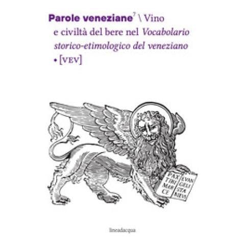 Laura Vailati - Parole veneziane. Vol. 7: Vino e civiltà del bere nel Vocabolario storico-etimologico del veneziano (VEV) - Foto 1