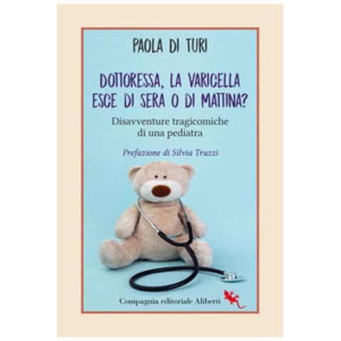 Paola Di Turi - Dottoressa, La Varicella Esce Di Sera O Di Mattina? Disavventure Tragicomiche Di Una Pediatra - Foto 1