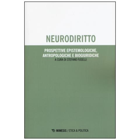 Stefano Fuselli - Neurodiritto. Prospettive epistemologiche, antropologiche e biogiuridiche - Foto 1