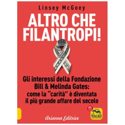 Linsey Mcgoey - Altro Che Filantropi. Gli Interessi Della Fondazione Bill & Melinda Gates: Come La Carità È Diventata Un Grande Affare - Foto 1