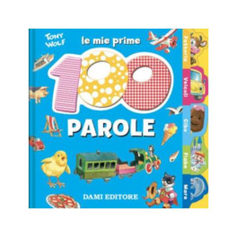 Anna Casalis - Le Mie Prime 100 Parole. Dal Pulcino Al Trenino - Foto 1