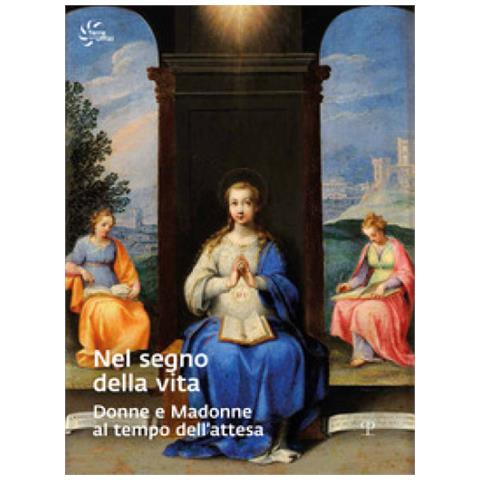 Alberta Piroci Branciaroli - Nel segno della vita. Donne e madonne al tempo dell'attesa - Foto 1