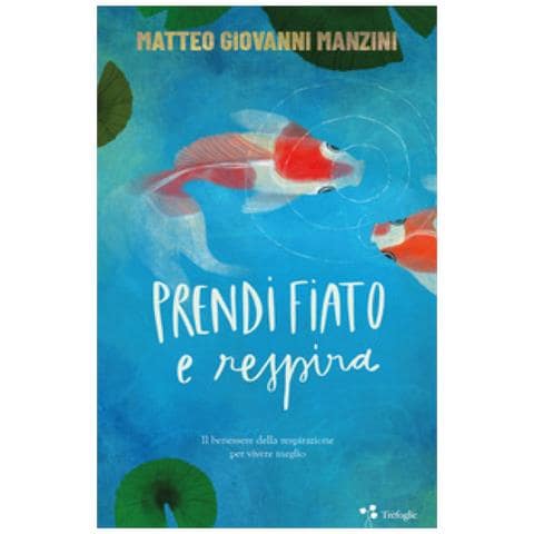 Matteo Giovanni Manzini - Prendi Fiato E Respira. Il Benessere Della Respirazione Per Vivere Meglio - Foto 1