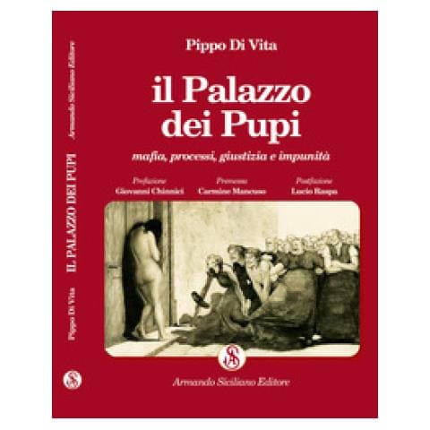 Pippo Di Vita - Il Palazzo Dei Pupi. Mafia, Processi, Giustizia E Impunità. Ediz. Integrale - Foto 1