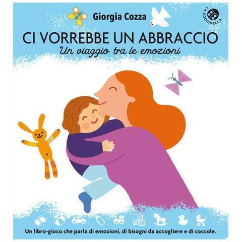 Giorgia Cozza - Ci vorrebbe un abbraccio. Un viaggio tra le emozioni. Ediz. illustrata - Foto 1