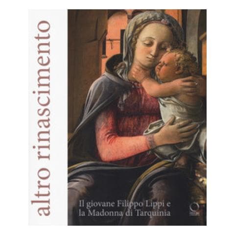 Enrico Parlato - Altro Rinascimento. Il giovane Filippo Lippi e la Madonna di Tarquinia. Catalogo della mostra (Roma, 16 novembre 2017-18 febbraio 2018). Ediz. a colori - Foto 1