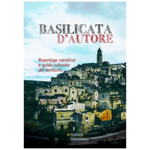 Mimmo Sammartino - Basilicata d'autore. Reportage narrativo e guida culturale del territorio - Foto 1
