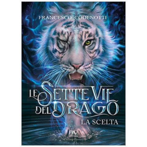 Francesco Codenotti - La Scelta. Le Sette Vie Del Drago - Foto 1