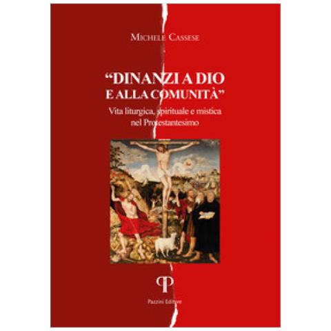 Michele Cassese - Davanti A Dio E Alla Comunità. Vita Liturgica, Spirituale E Mistica Nel Protestantesimo - Foto 1